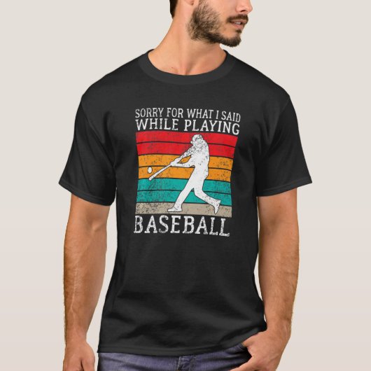 Sorry for what i said while playing Baseball   Tシャツ (正面)