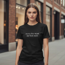 Sorry For What My Face Said Funny Sarcastic Tシャツ