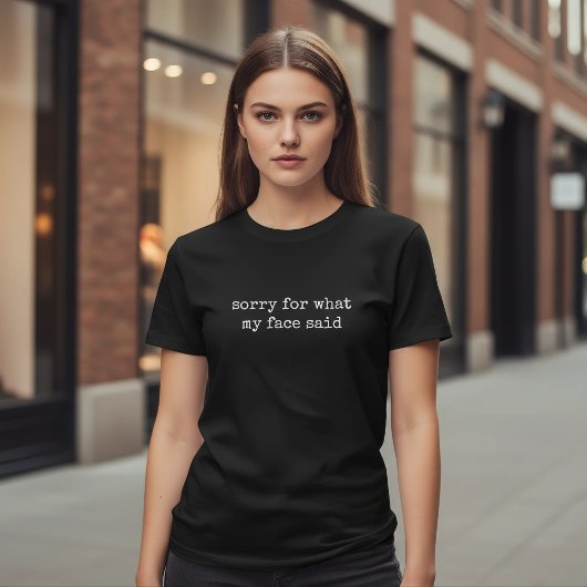 Sorry For What My Face Said Funny Sarcastic Tシャツ