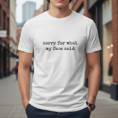 Sorry For What My Face Said Funny Tシャツ