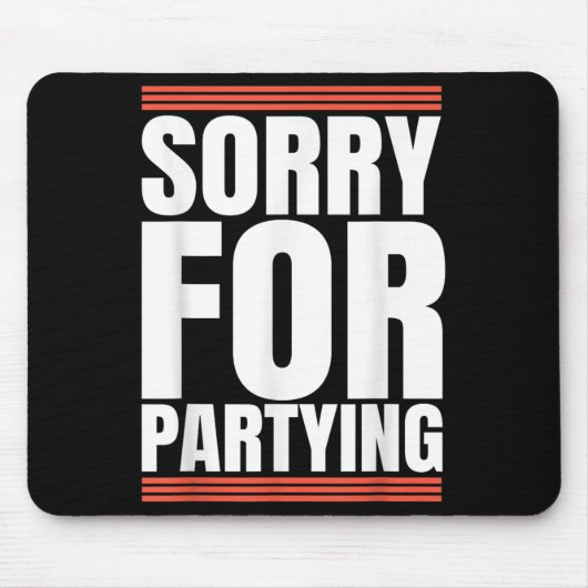 Sorry Funny For Partying Cool Party Birthday Festi マウスパッド (正面)