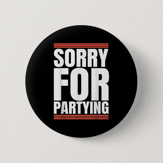 Sorry Funny For Partying Cool Party Birthday Festi 缶バッジ (正面)