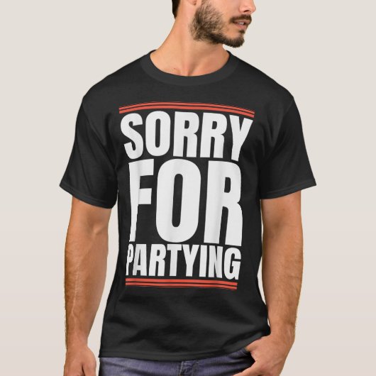 Sorry Funny For Partying Cool Party Birthday Festi Tシャツ (正面)