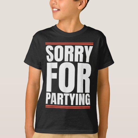 Sorry Funny For Partying Cool Party Birthday Festi Tシャツ (正面)