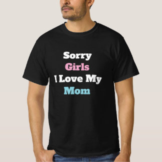 Sorry Girls I Love My Mom Custom Text Moms Gift Tシャツ