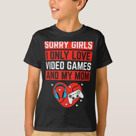 Sorry Girls I Love Video Games And Mom Valentines  Tシャツ (正面)