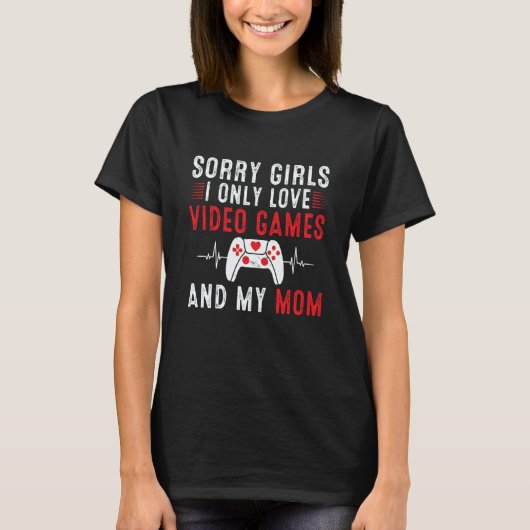 Sorry Girls I Only Love Video Games & my Mom Valen Tシャツ (正面)