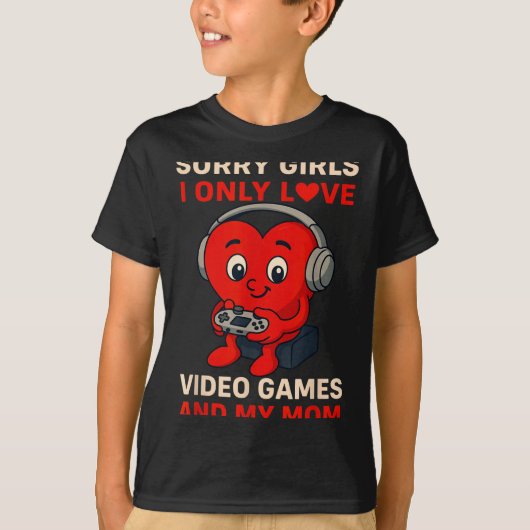 Sorry Girls Love Video Games And My Mom Valentines Tシャツ (正面)
