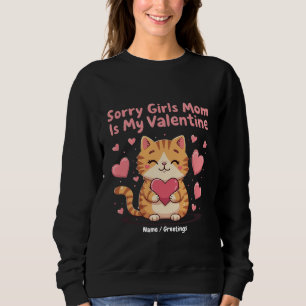 Sorry Girls, Mom Is My Valentine 愛を祝おう スウェットシャツ
