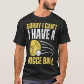 Sorry I Can t I Have Bocce Ball Tシャツ (正面)