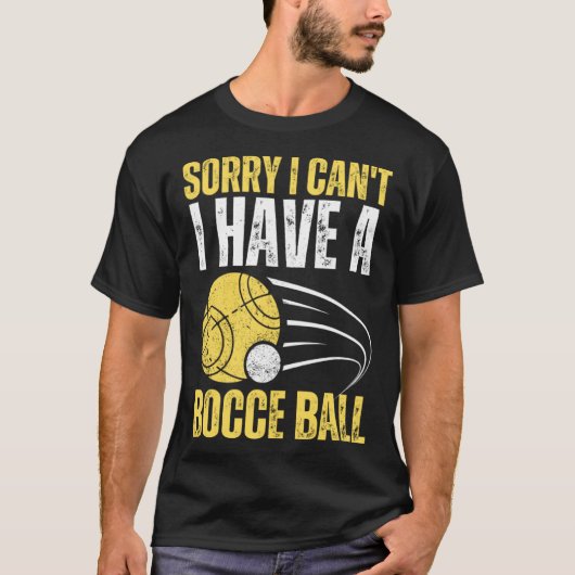 Sorry I Can t I Have Bocce Ball Tシャツ (正面)