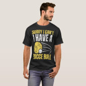 Sorry I Can t I Have Bocce Ball Tシャツ (正面フル)