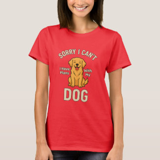 Sorry I Can’t I Have Plans With My Dog – Funny Dog Tシャツ