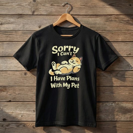 Sorry I Can’t I Have Plans With My Pet Funny Tシャツ