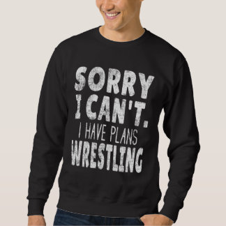 Sorry I Can t I Have Plans Wrestling   Wrestler Sa スウェットシャツ