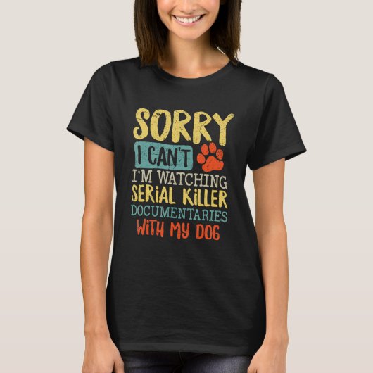 Sorry I Can t I m Watching Serial Killer Documenta Tシャツ (正面)