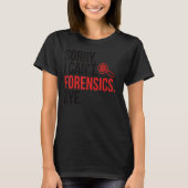 Sorry I Can't Forensic Scientist Forensic Science Tシャツ (正面)