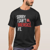 Sorry I Can't Forensic Scientist Forensic Science Tシャツ (正面)