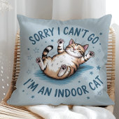 "Sorry I Can't Go, I'm an Indoor Cat" Funny クッション