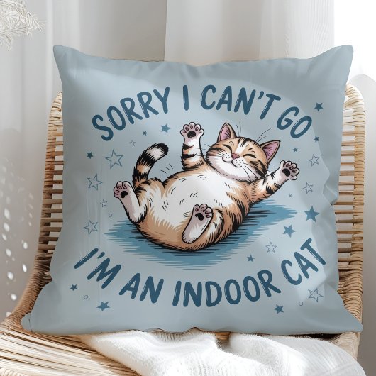 "Sorry I Can't Go, I'm an Indoor Cat" Funny クッション