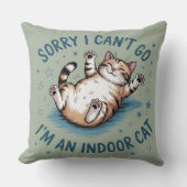 "Sorry I Can't Go, I'm an Indoor Cat" Funny クッション (正面)