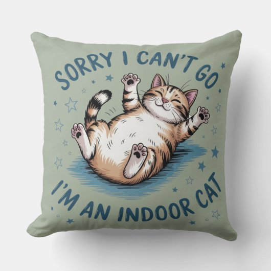 "Sorry I Can't Go, I'm an Indoor Cat" Funny クッション (正面)