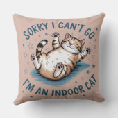 "Sorry I Can't Go, I'm an Indoor Cat" Funny クッション (裏面)