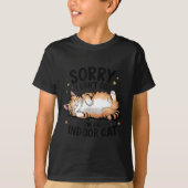 Sorry I Can't Go I'm An Indoor Cat  Tシャツ (正面)