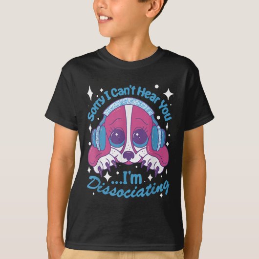 Sorry I Can't Hear You I'm Dissociating Funny Dog Tシャツ (正面)