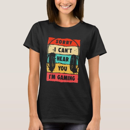 Sorry I Can't Hear You I'm Gaming, Funny Gamer , G Tシャツ (正面)