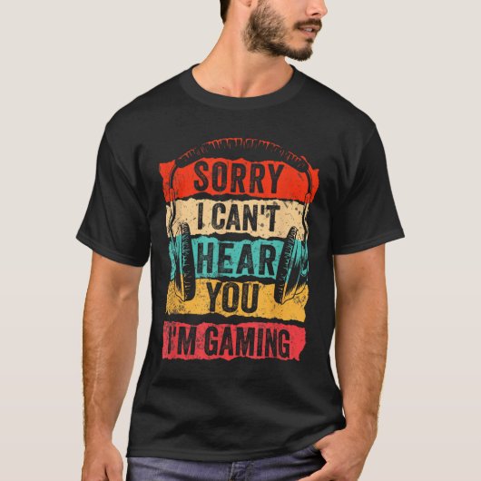 Sorry I Can't Hear You I'm Gaming Funny Gamer Men  Tシャツ (正面)