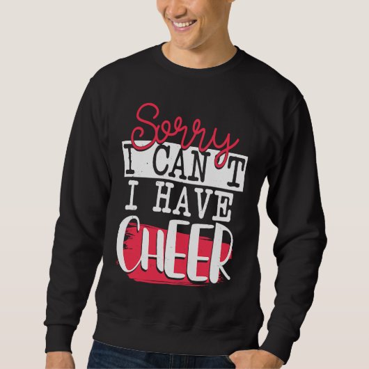 Sorry I Can't I Have Cheer  Funny Cheerleading スウェットシャツ (正面)