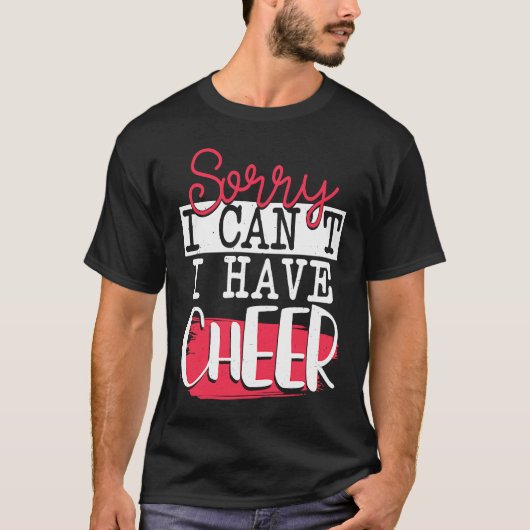 Sorry I Can't I Have Cheer  Funny Cheerleading Tシャツ (正面)
