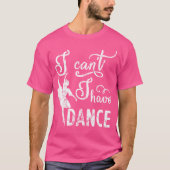 Sorry I Cant I Have Dance Tシャツ (正面)