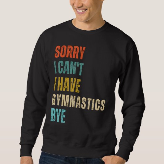 Sorry I Cant I Have Gymnastics Bye Gymnast Birthda スウェットシャツ (正面)