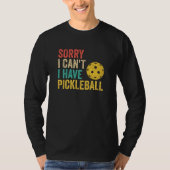 Sorry I Can't I Have Pickleball Tシャツ (正面)
