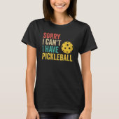 Sorry I Can't I Have Pickleball Tシャツ (正面)