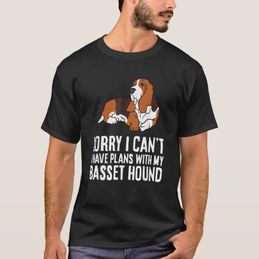 Sorry I Can't I Have Plans With My Basset Hound Tシャツ (正面)