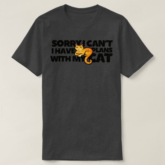 Sorry I can't I have plans with my cat  - 7  Tシャツ (デザイン正面)