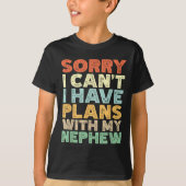 Sorry I Can't I Have Plans With My Nephew  Tシャツ (正面)