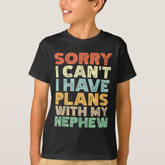 Sorry I Can't I Have Plans With My Nephew  Tシャツ (正面)