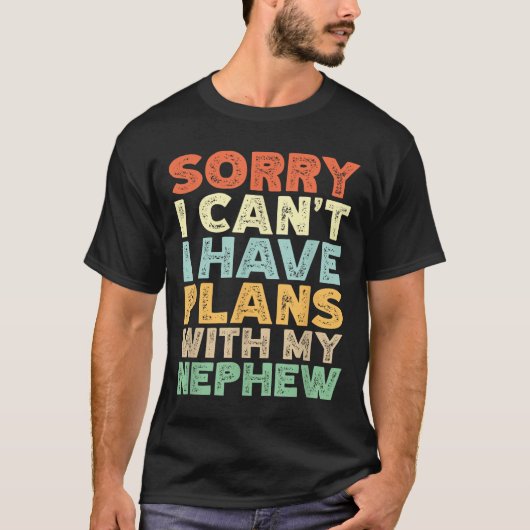 Sorry I Can't I Have Plans With My Nephew  Tシャツ (正面)