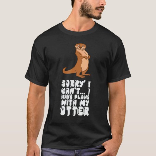 Sorry I Cant I Have Plans With My Otter Tシャツ (正面)