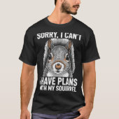Sorry, I Can't I Have Plans With My Squirrel Tシャツ (正面)