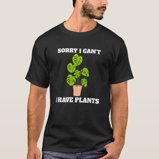 Sorry I Can't I Have Plants Florist Plant  Gardene Tシャツ (正面)