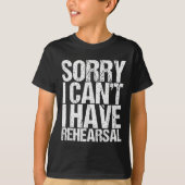 Sorry I Can't I Have Rehearsal Actor Gift Tシャツ (正面)