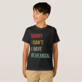 Sorry I Can't I Have Rehearsal  Tシャツ (正面フル)