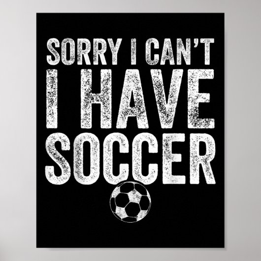 Sorry I Can't I Have Soccer - Soccer Player Gift  ポスター (正面)