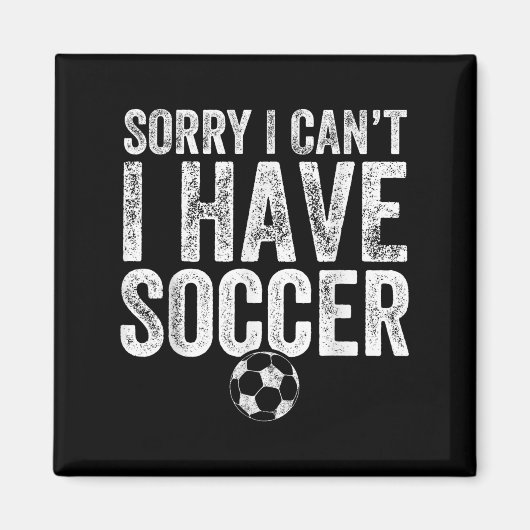 Sorry I Can't I Have Soccer - Soccer Player Gift  マグネット (正面)