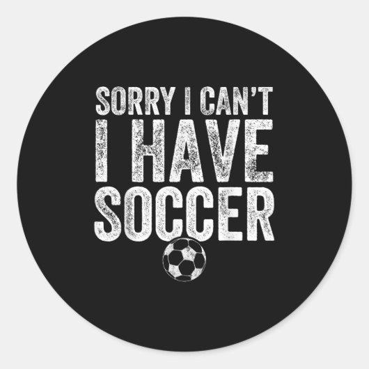 Sorry I Can't I Have Soccer - Soccer Player Gift  ラウンドシール (正面)